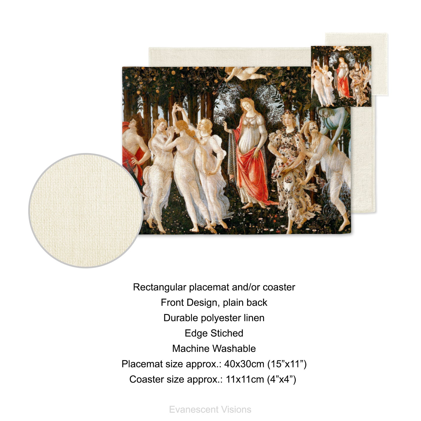 Placemat and coaster with design of 'Primavera' by Sandro Botticelli (1445-1510). Product details for placemat and coaster. Front design, plain back, durable polyester linen, edge sticked, machine washable. Placemat size approx 40x30cm (15"x11"). Coaster size approx 11x11cm (4"x4")